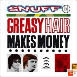 Snuff : Greasy Hair Makes Money